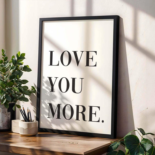 Love You More Wall Art Print