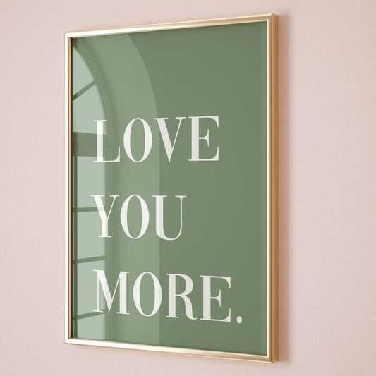 Love You More Wall Art Print Green