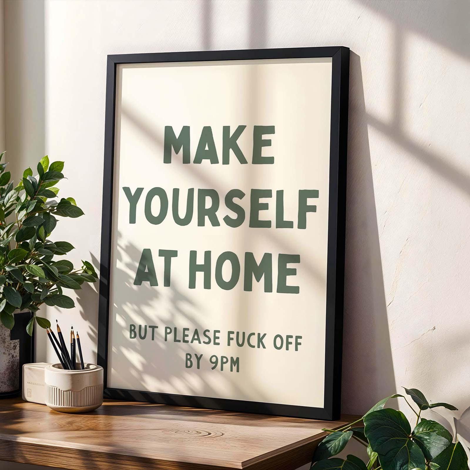 Make Yourself At Home But Please Fuck Off By 9pm Wall Art Print