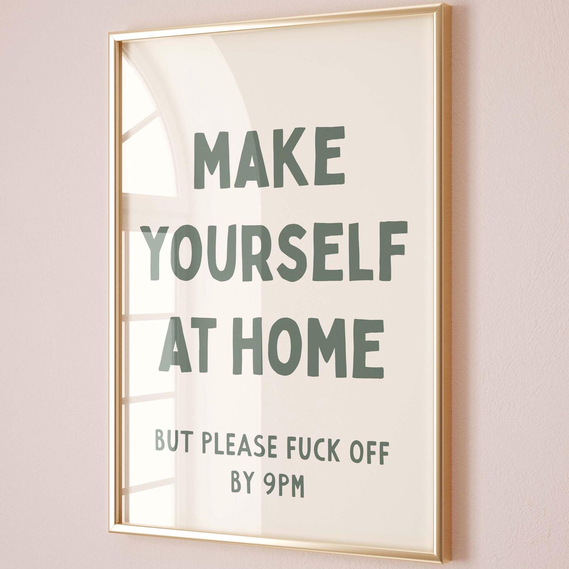 Make Yourself At Home But Please Fuck Off By 9pm Wall Art Print
