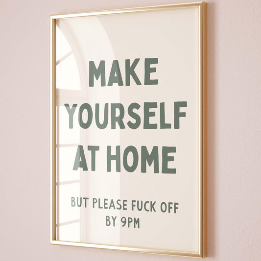 Make Yourself At Home But Please Fuck Off By 9pm Wall Art Print