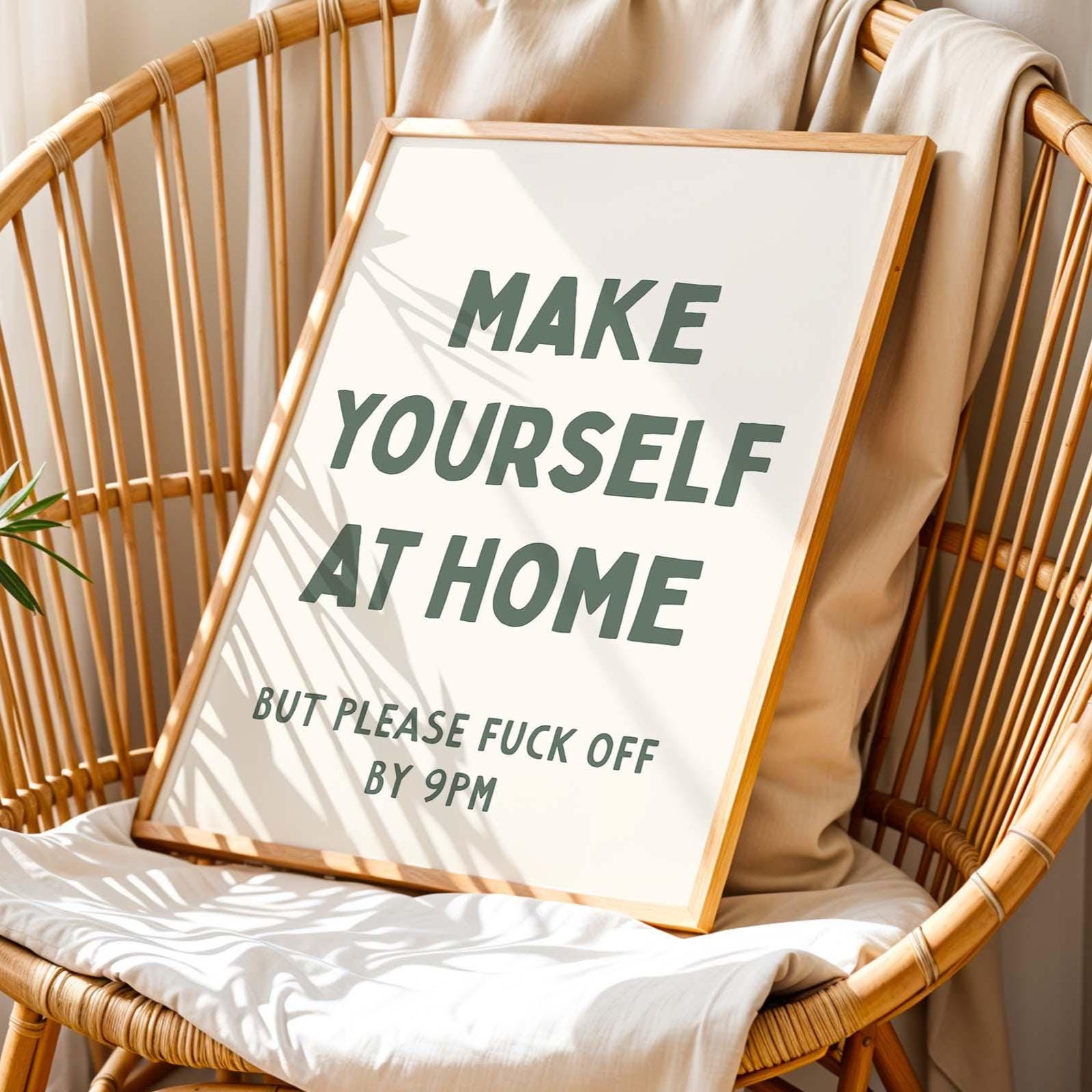 Make Yourself At Home But Please Fuck Off By 9pm Wall Art Print