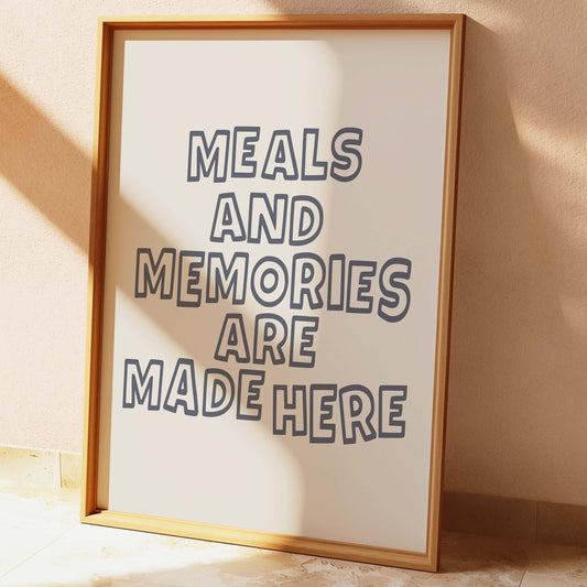 Meals and Memories Are Made Here Print
