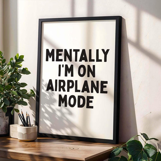 Mentally I&#39;m On Airplane Mode Art Print