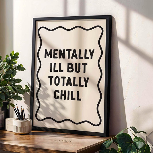 Mentally ill but totally chill art print