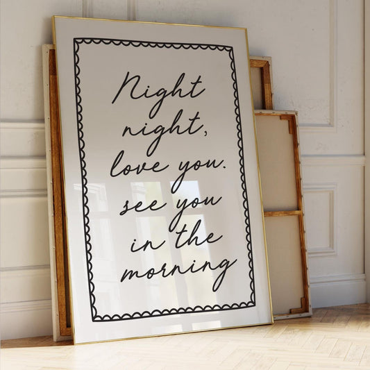 Night Night, Love You See You In The Morning Art Print