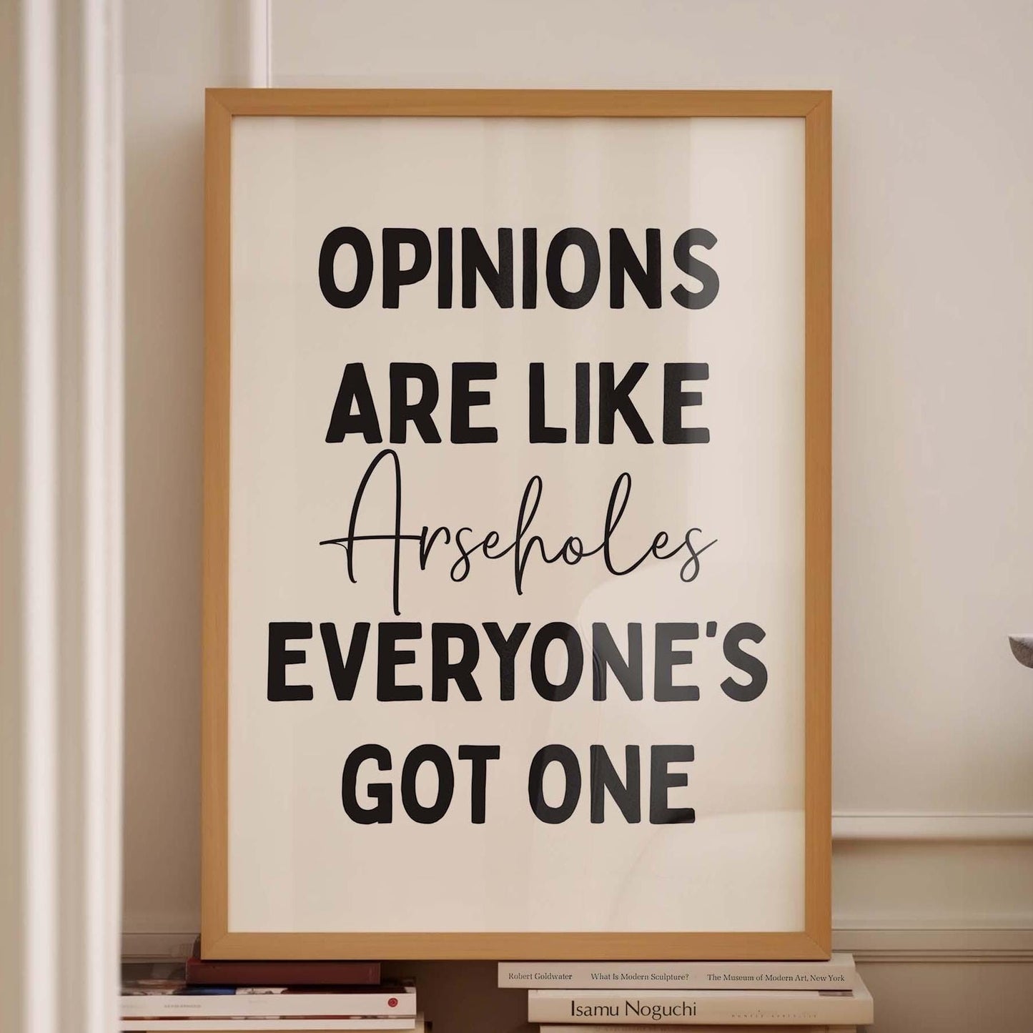 Opinions Are Like Arseholes Everyone&#39;s Got One Wall Print