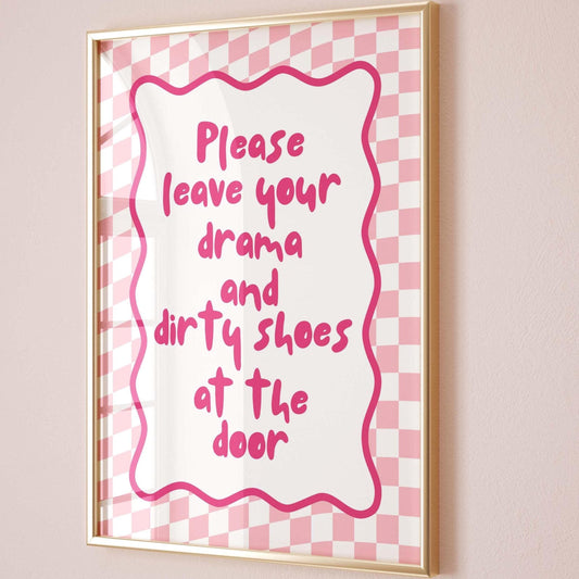 Please Leave Your Drama And Dirty Shoes At The Door Art Print