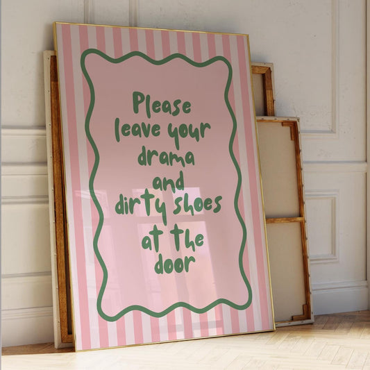 Please Leave Your Drama And Dirty Shoes At The Door Art Print