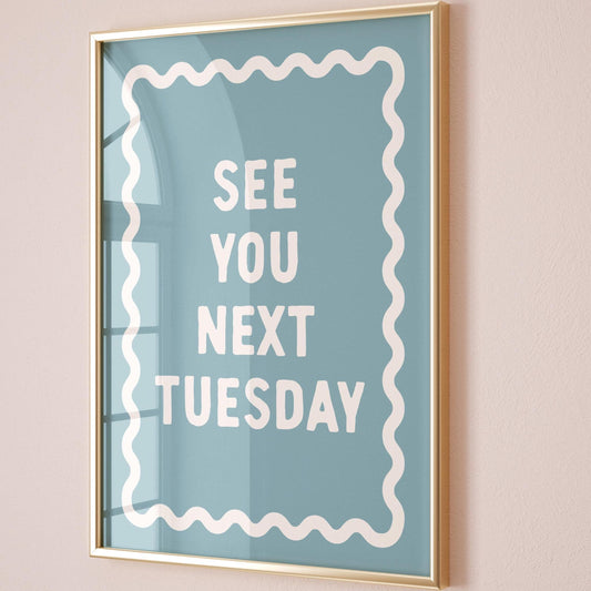 See You Next Tuesday Blue Wall Art Print