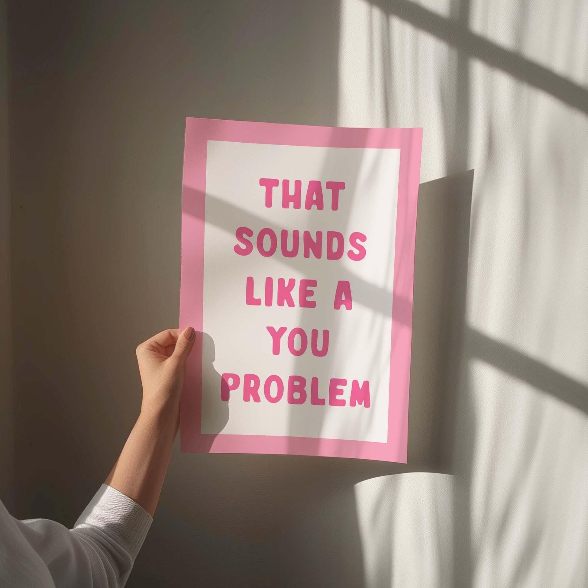 That Sounds Like A You Problem Art Print