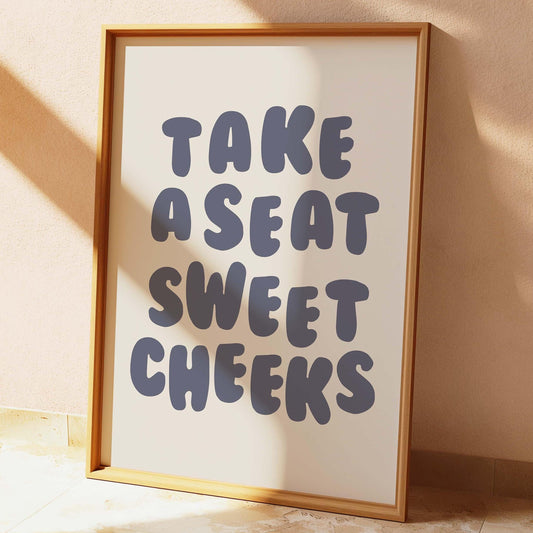 Take A Seat Sweet Cheeks Wall Print