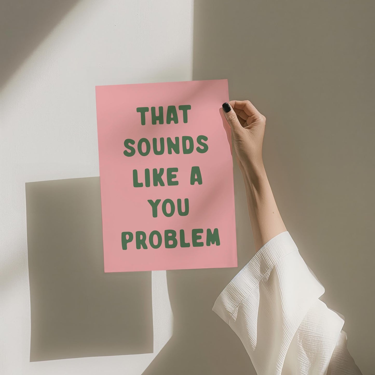 That Sounds Like A You Problem Art Print
