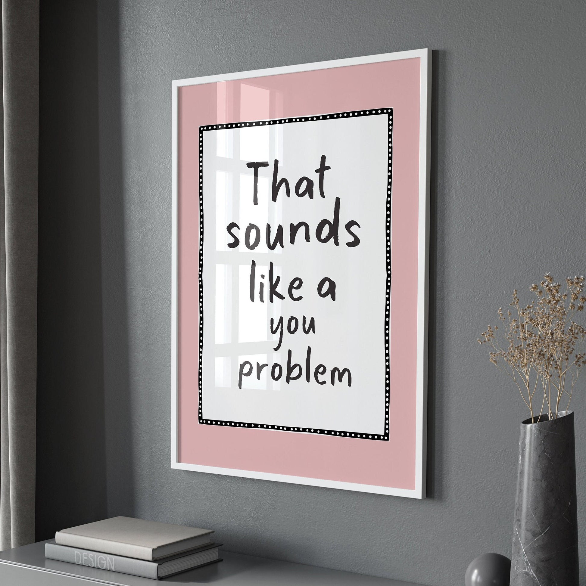 That Sounds Like A You Problem, Pink Wall Print, Unframed Card Art Print, Funny Quote Wall Decor