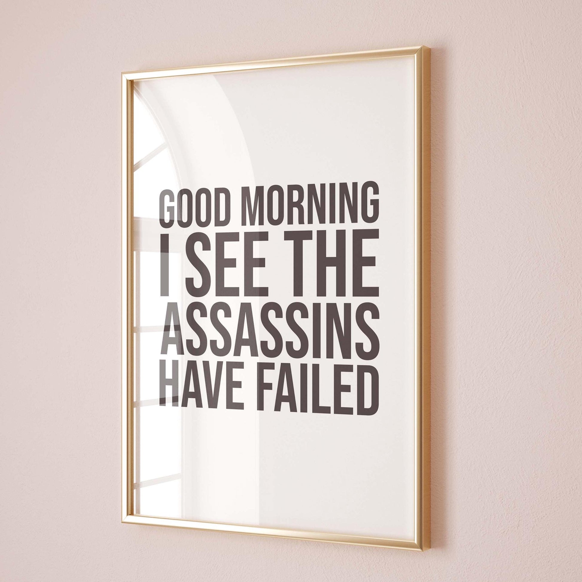 Good Morning I See The Assassins Have Failed Wall Art Print
