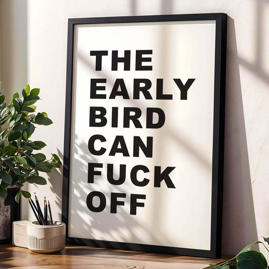 The Early Bird Can Fuck Off Wall Art Print