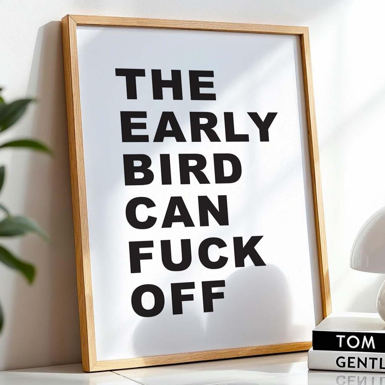 The Early Bird Can Fuck Off Wall Art Print