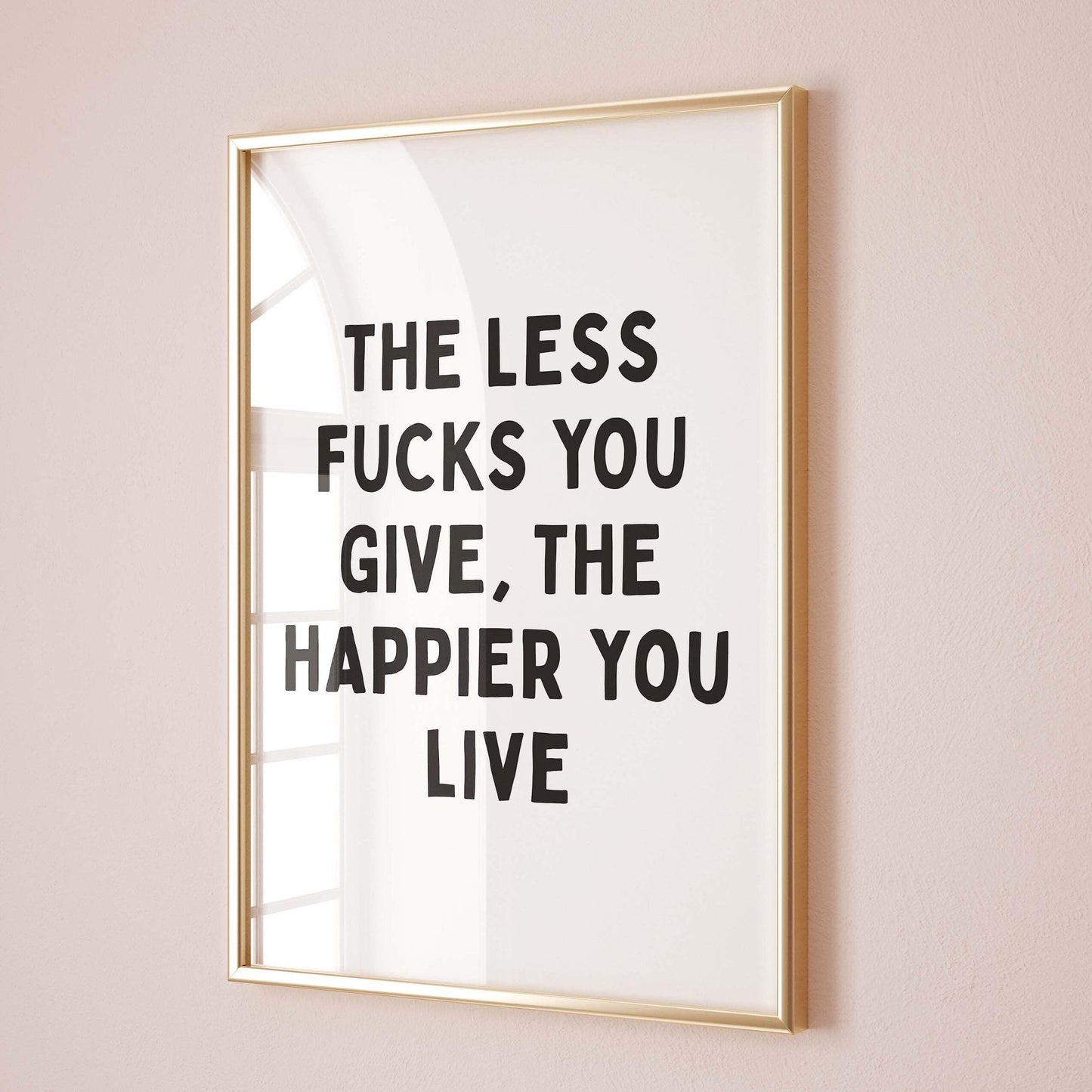 The Less Fucks You Give, The Happier You Live Wall Art Print