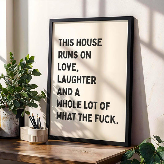 This House Runs On Love Print, Laughter And A Whole Lot Of What The Fuck Wall Print