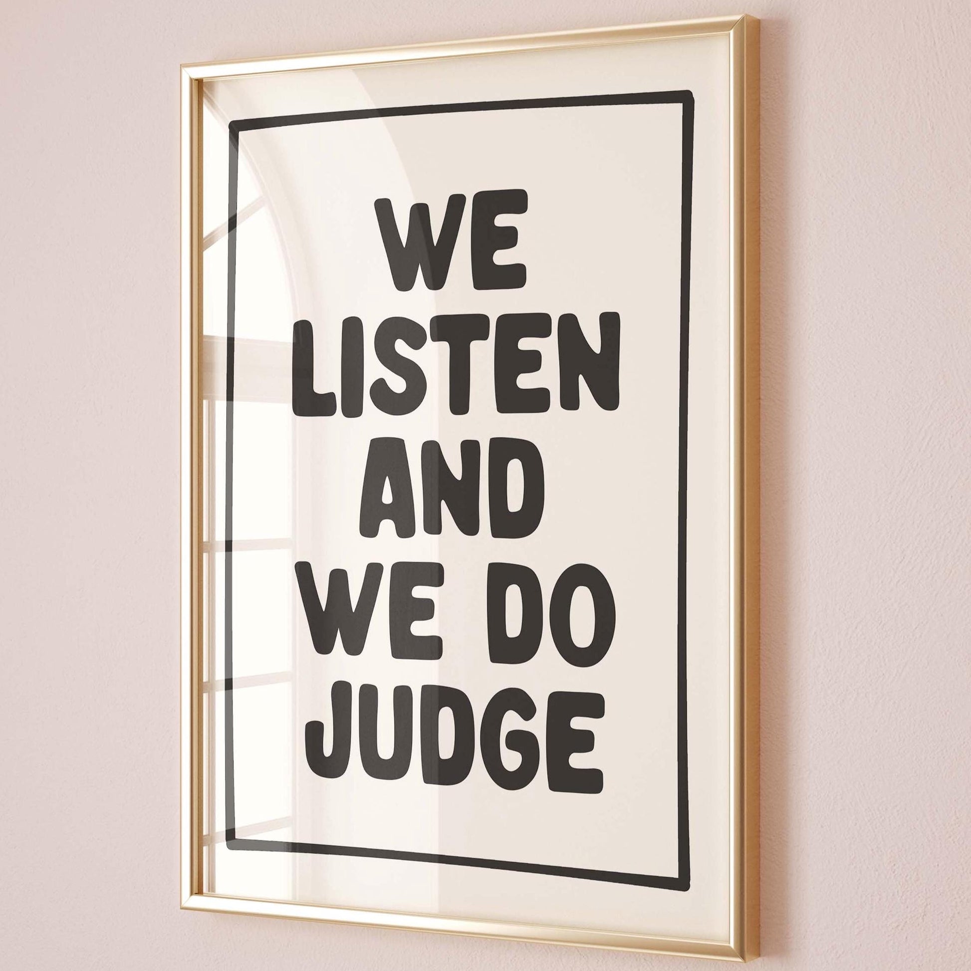 We Listen And We Do Judge Art Print