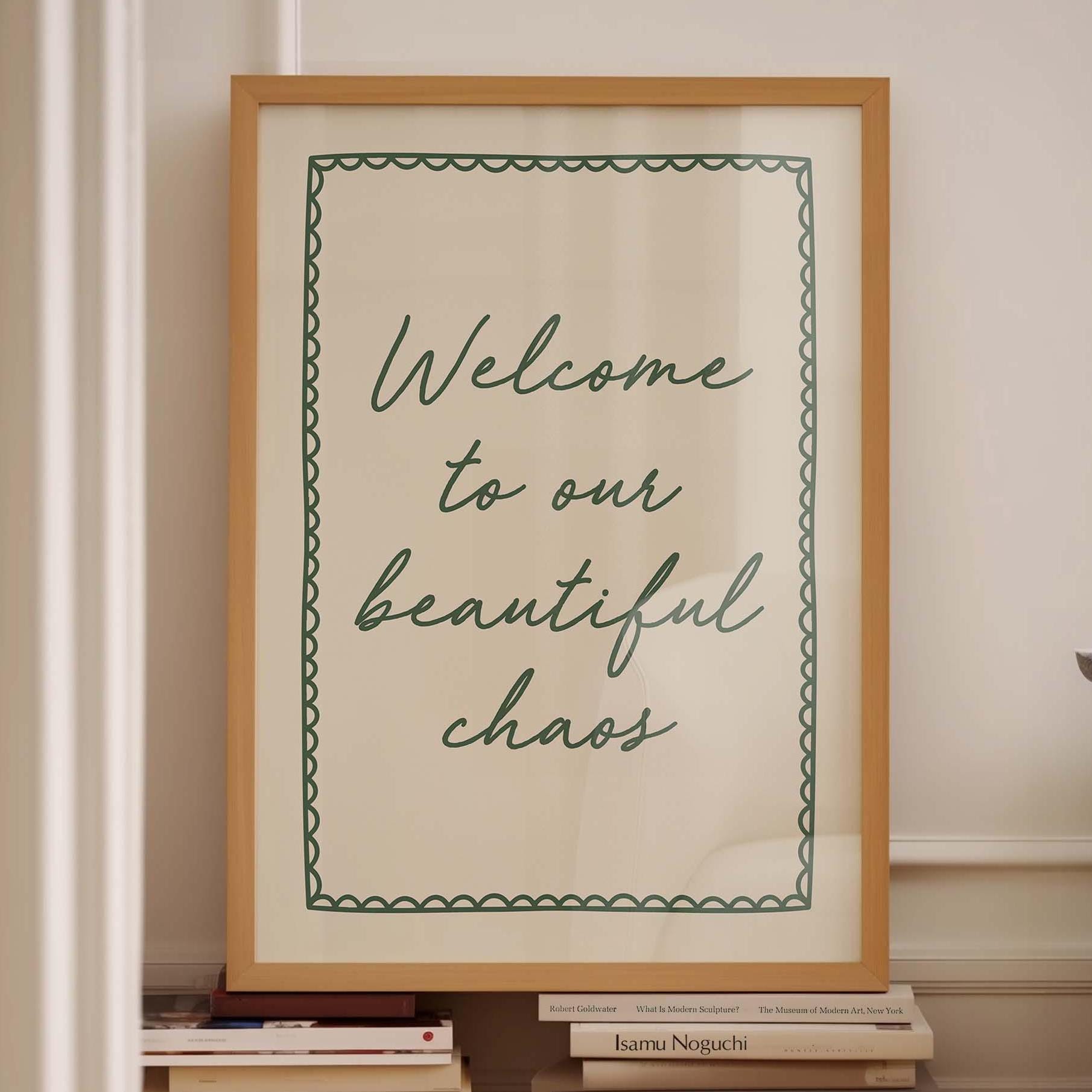 Welcome To Our Beautiful Chaos Wall Art Print