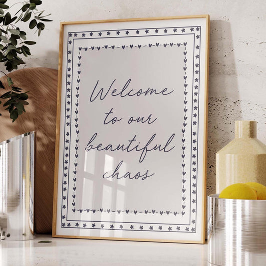 Welcome To Our Beautiful Chaos Print