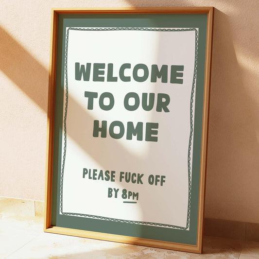 Welcome To Our Home, Please Fuck Off By 8pm Wall Print
