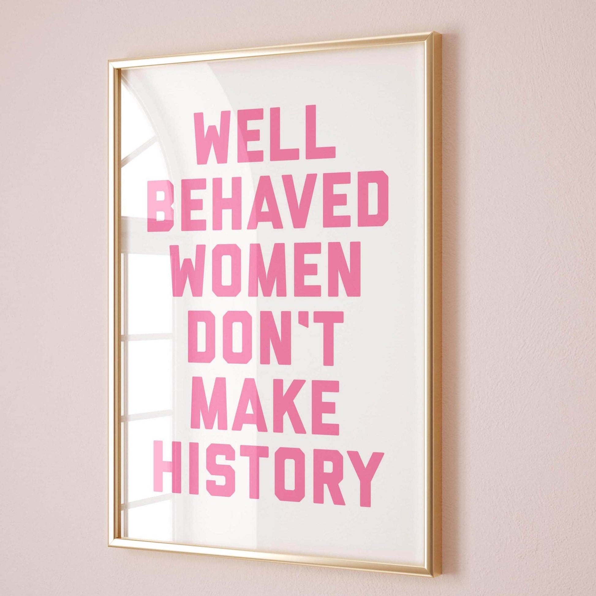 Well Behaved Women Don&#39;t Make History Wall Art Print