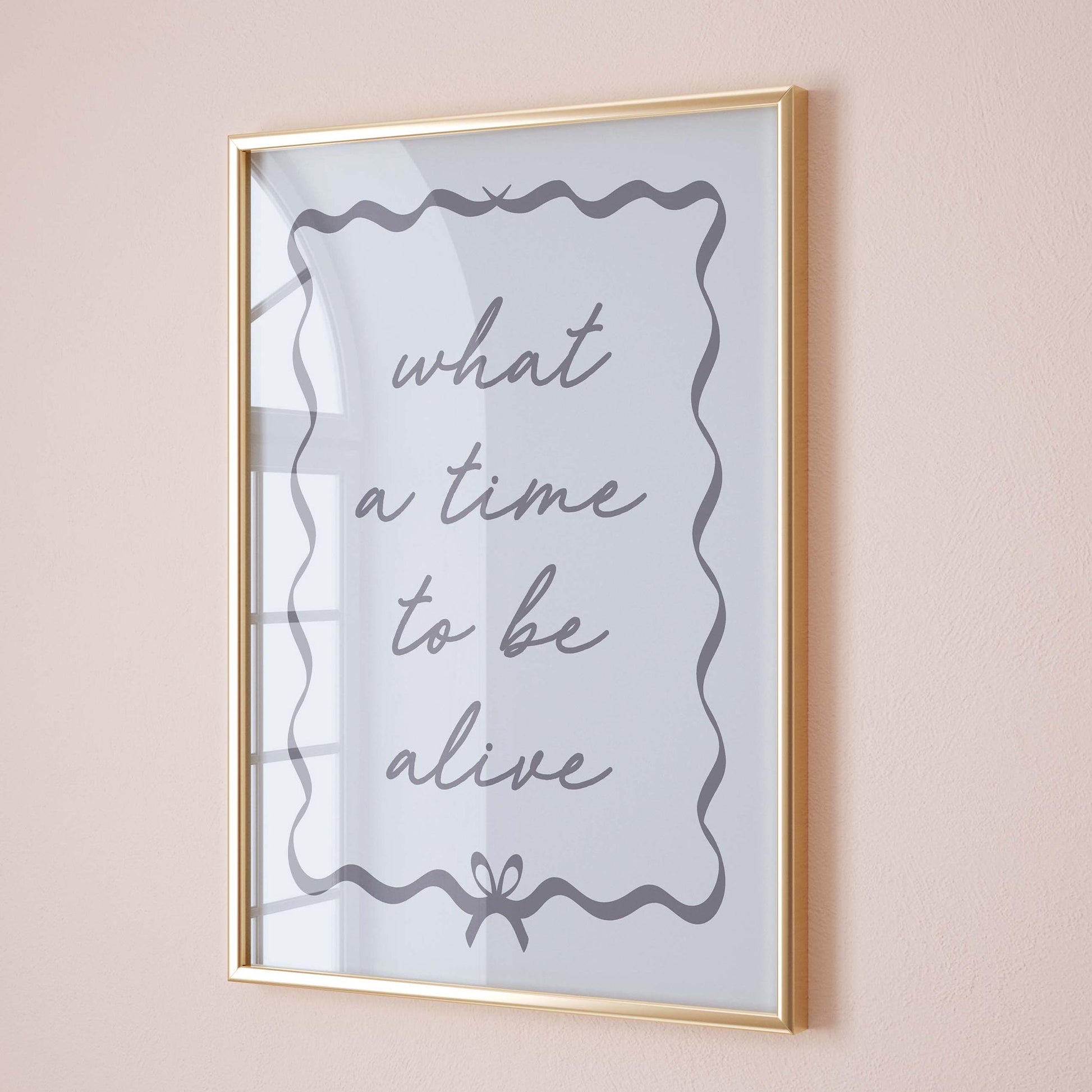 What A Time To Be Alive Wall Print