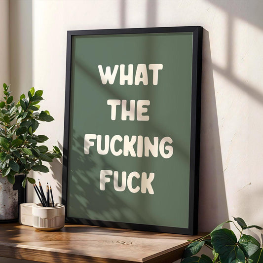 What The Fucking Fuck Art Print