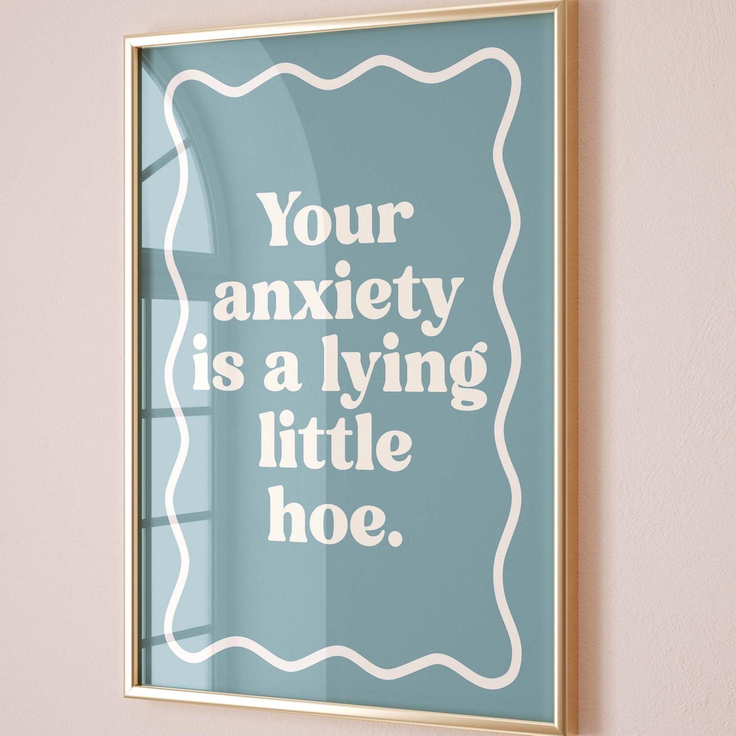 Your Anxiety Is A Lying Little Hoe Art Print