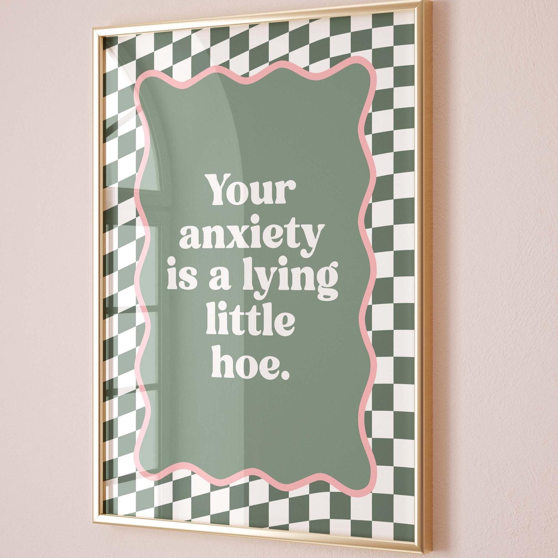 Your Anxiety Is A Lying Little Hoe Art Print