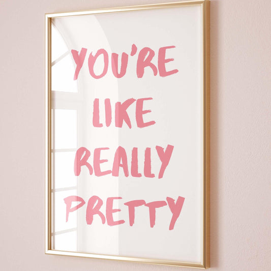 Your Like Really Pretty Art Print
