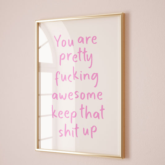 You Are Pretty Awesome Keep That Shit Up, Unframed Card Art Print