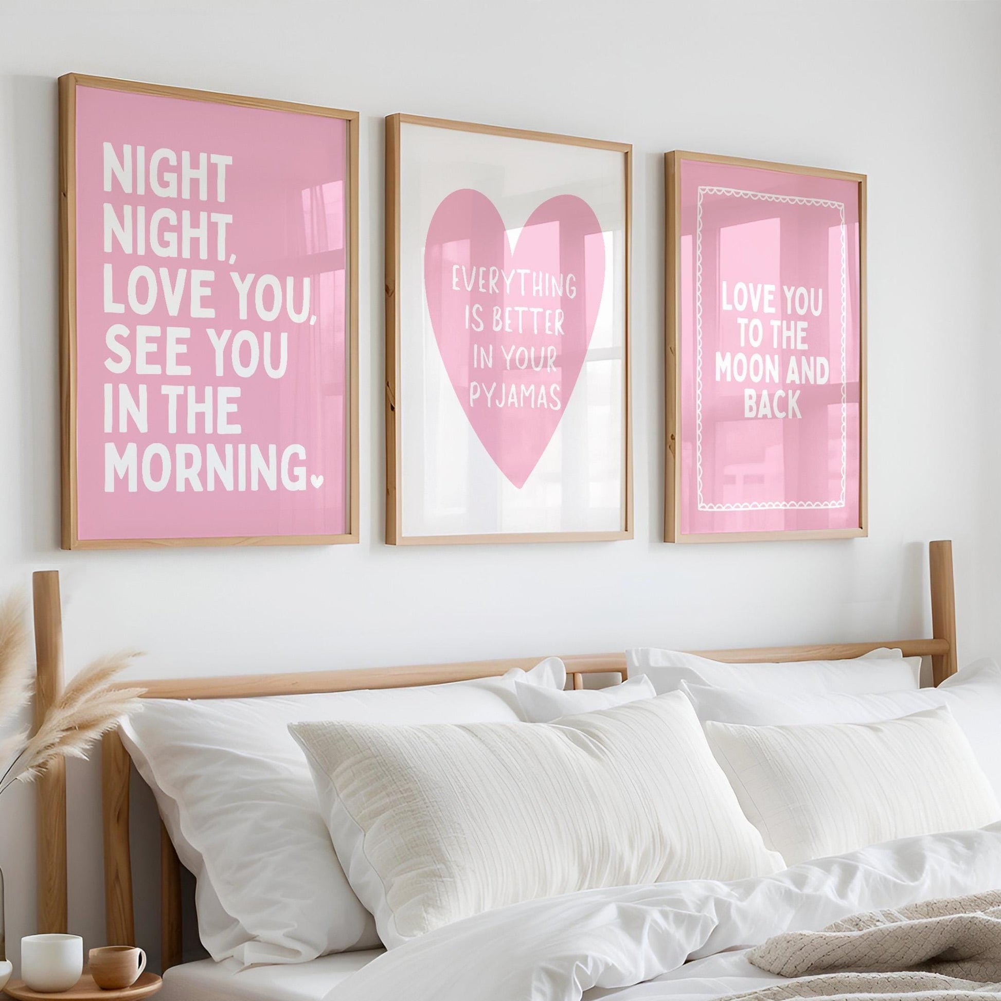 Everything is better in your pyjamas ( pink heart)
Night night, love you see you in the morning
Love you to the moon and back 
Set of three art prints