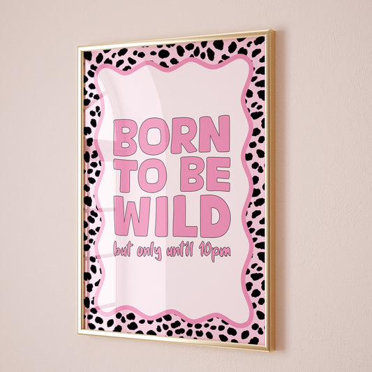 born to be wild but only until 10pm wall print