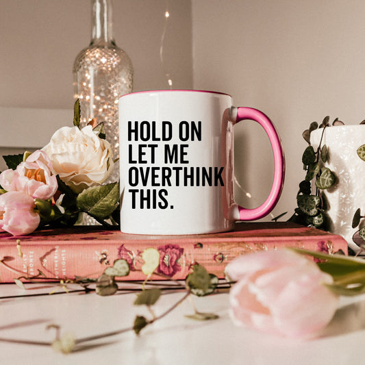 Hold On Let Me Overthink This, Mug, Pink Overthinker, Sarcastic Saying, Funny Mugs