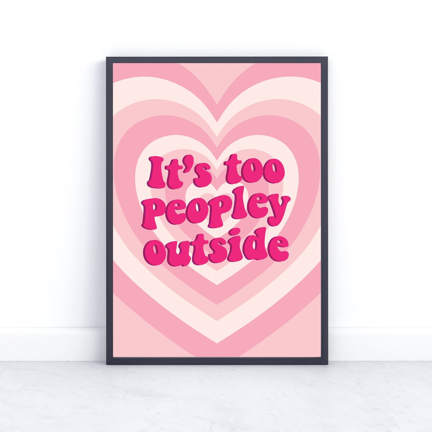 It's Too Peopley Outside Wall Print, A4/A3 Unframed Card Art Print, Funny Quote Wall Decor, Girls Room Decor, Pink Aesthetic Home Decor