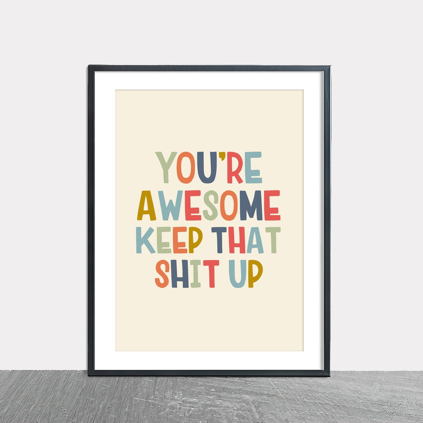 you are awesome keep that shit up a4 a3 wall print