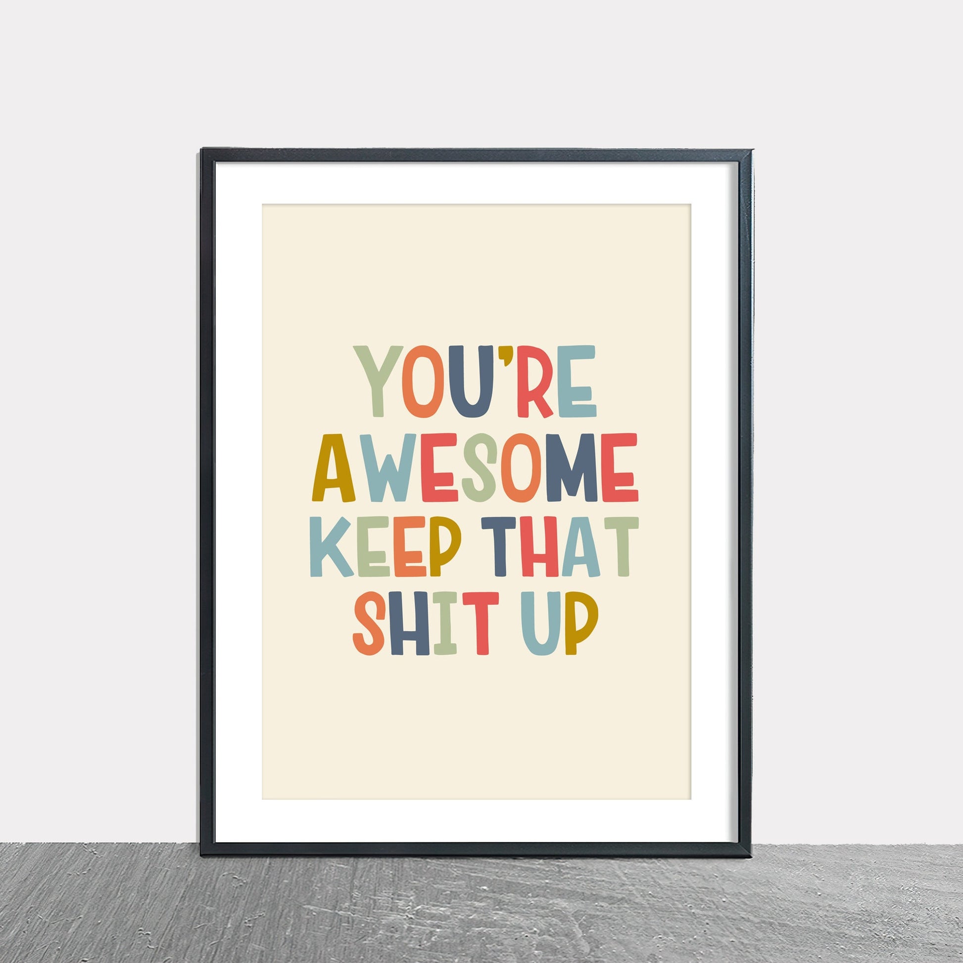 you are awesome keep that shit up a4 a3 wall print