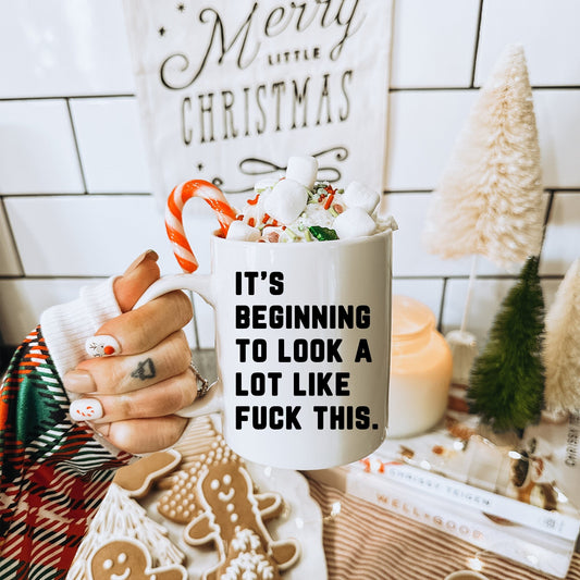 Its Beginning To Look A Lot Like Fuck This Mug