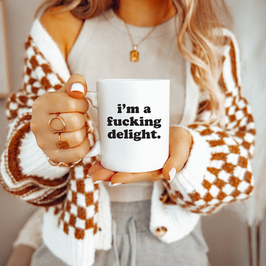 I'm A Fucking Delight Mug, Funny Mugs, Joke Coffee Cup