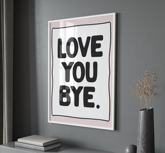 Love You Bye Wall Print, Unframed Card Art Print, Quote Wall Decor, Hallway Print