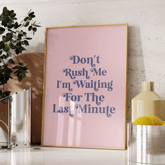 Don't Rush Me, Wall Print, Waiting For The Last Minute, Funny Quote, Unframed Card Art Print, Retro Pink Wall Decor