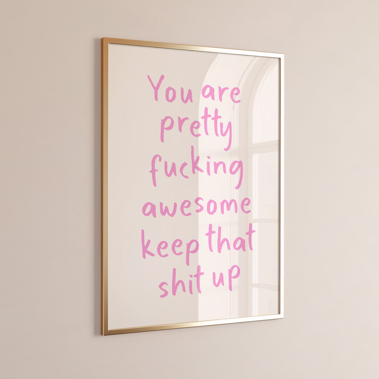 You Are Pretty Awesome Keep That Shit Up Wall Art Print