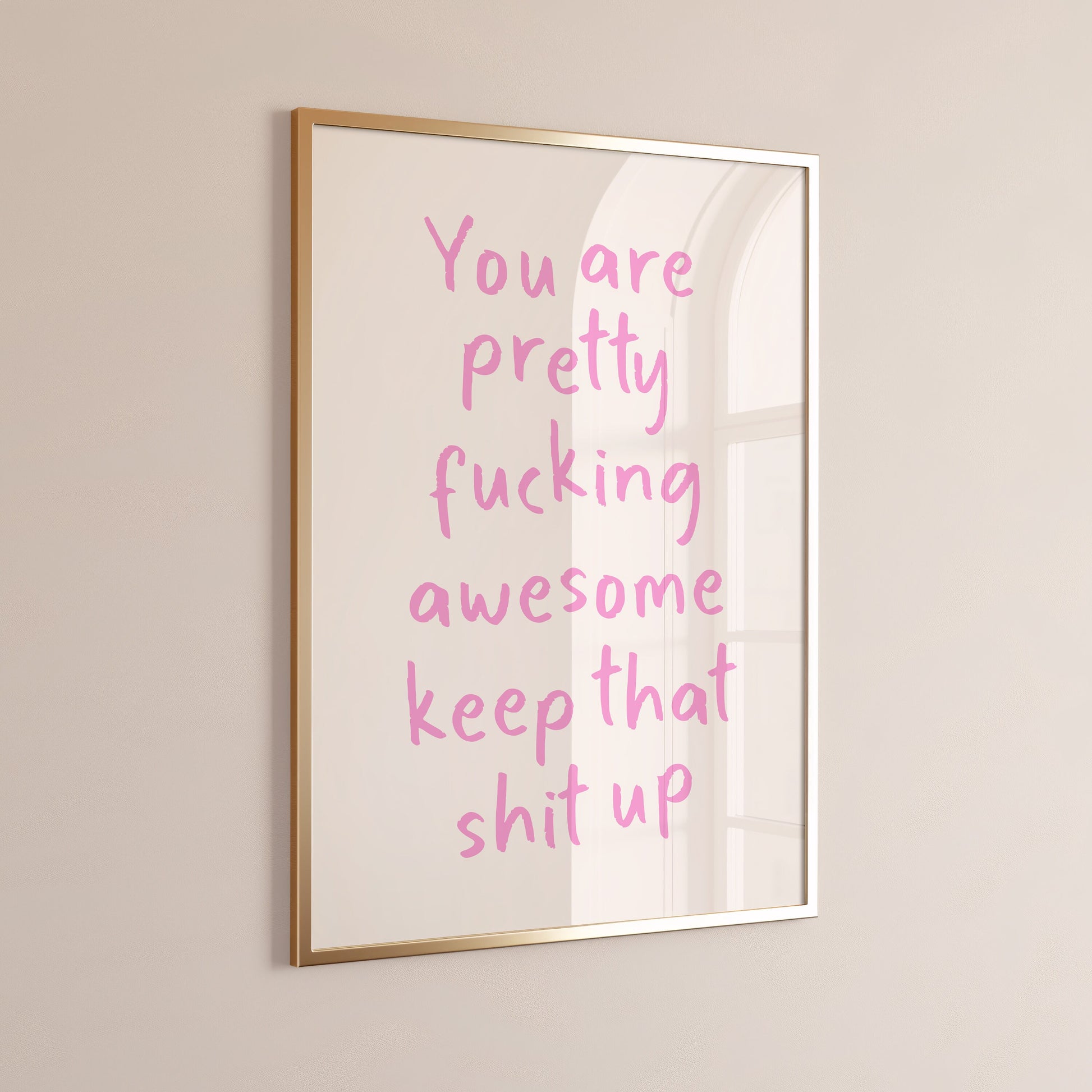 You Are Pretty Awesome Keep That Shit Up Wall Art Print