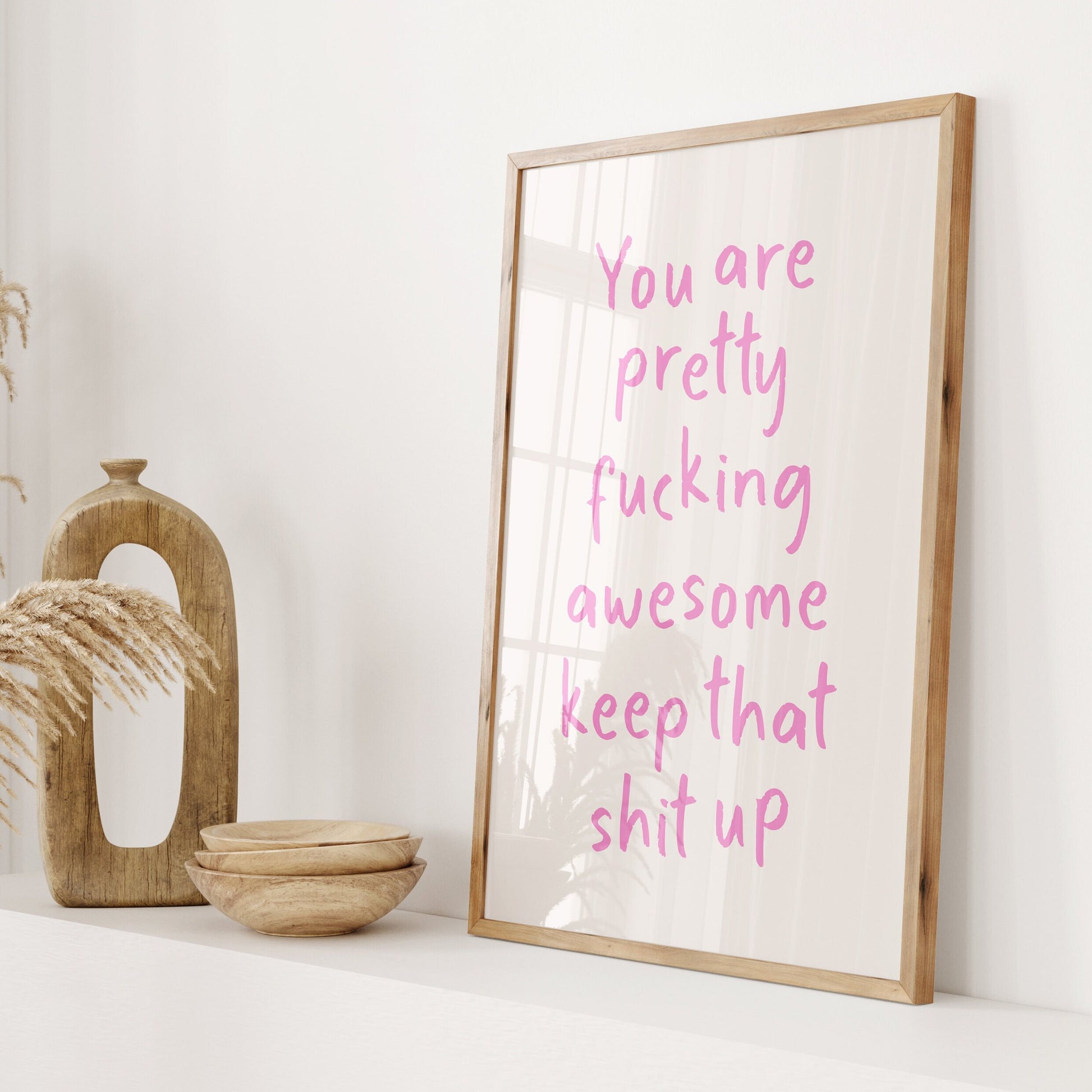 You Are Pretty Awesome Keep That Shit Up Wall Art Print