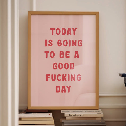 Positive Quote Print, Today Is Going To Be A Good Fucking Day, Unframed Card Art Print, Sweary Wall Decor