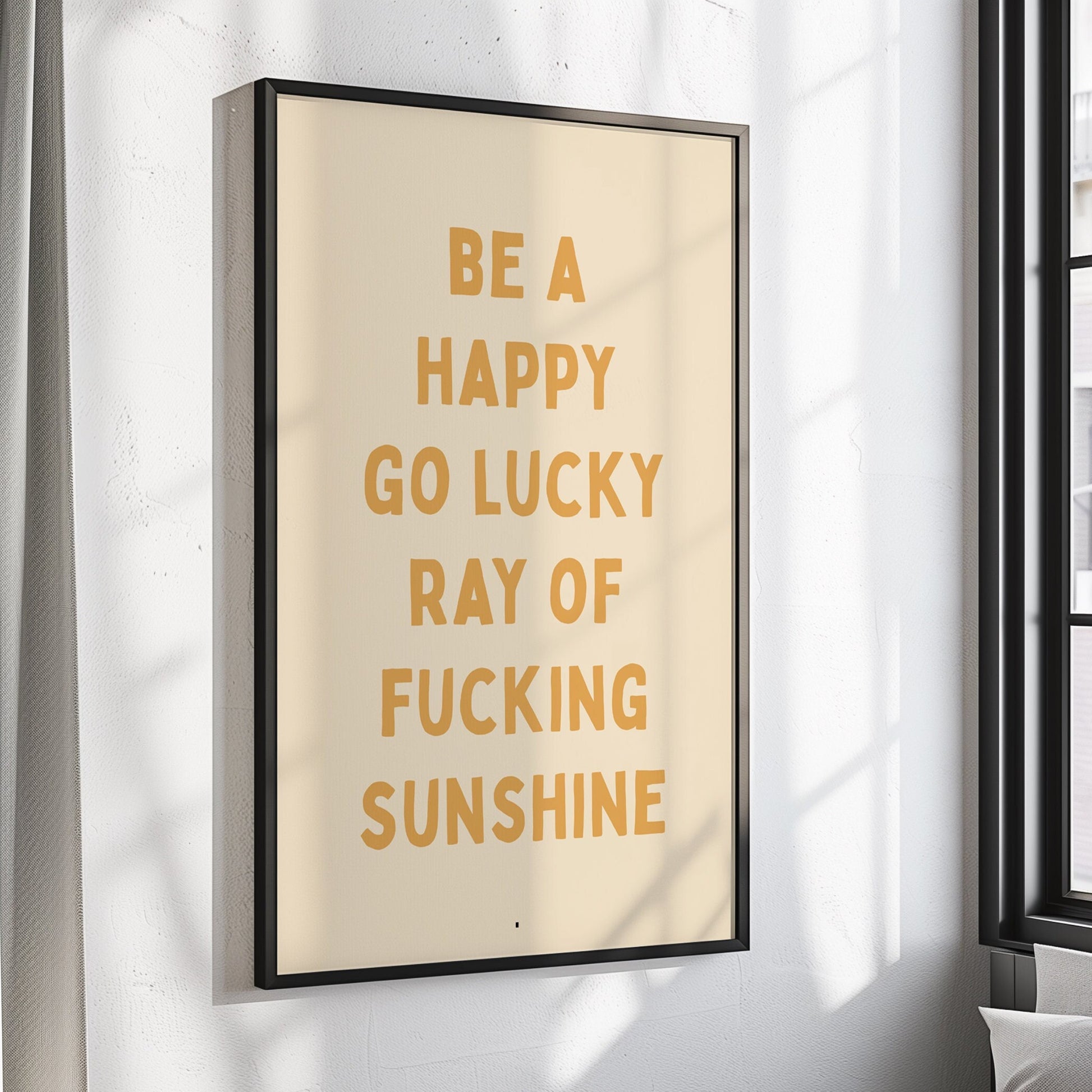 Be A Happy Go Lucky Ray Of Fucking Sunshine Wall Print, Unframed Card Art Print, Funny Quote Wall Art