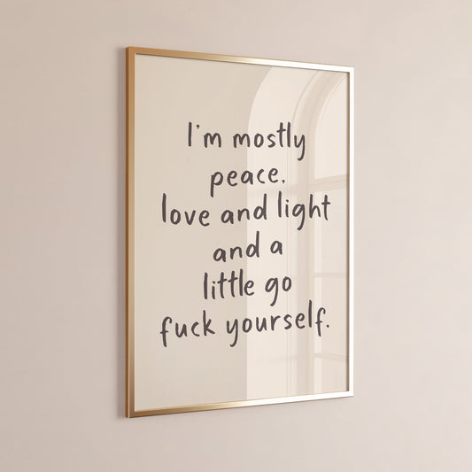 I'm Mostly Peace, Love and Light and a Little Go Fuck Yourself Art Print, Cream and Black